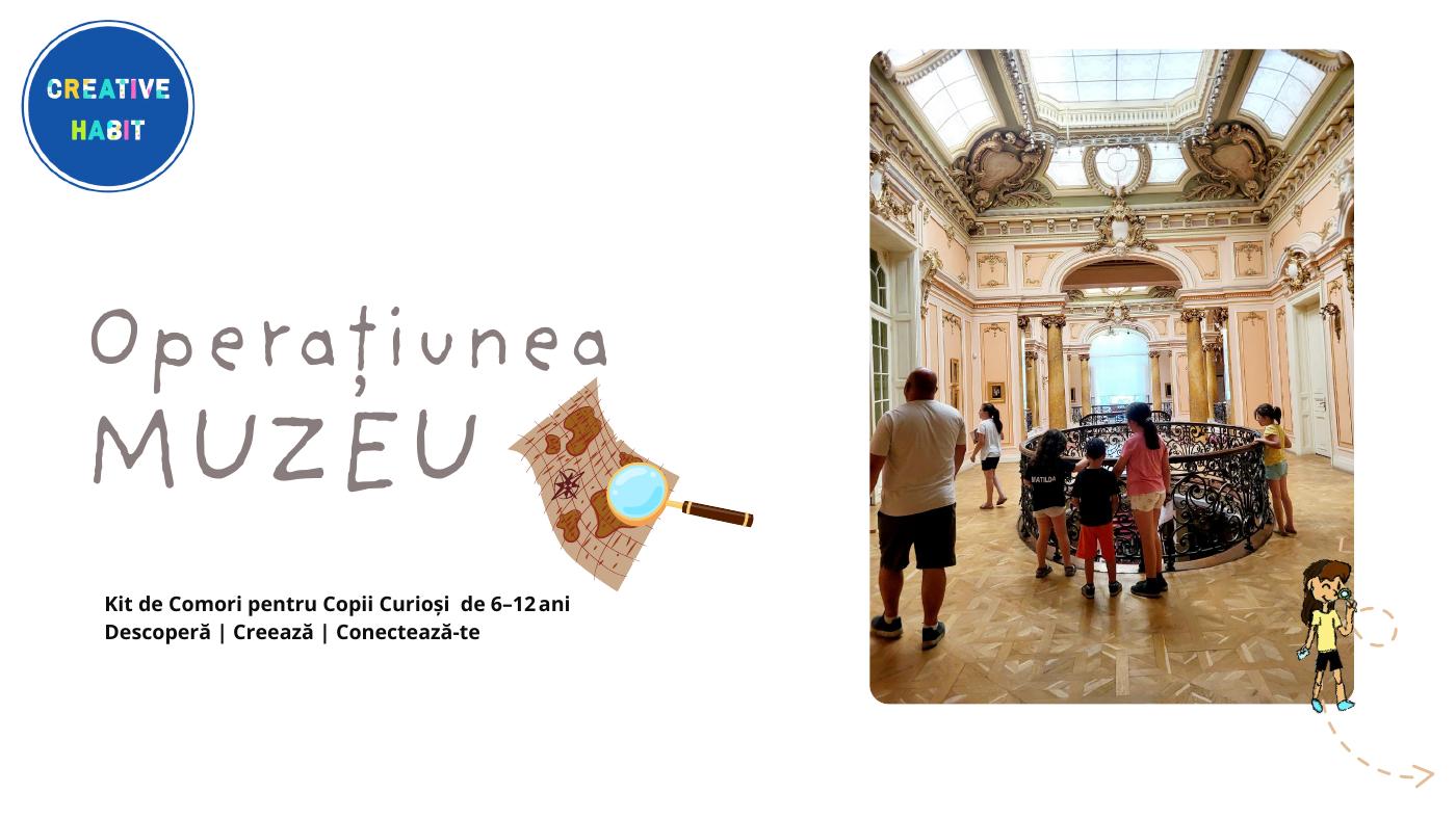 Operatiunea: Muzeu - Vanatoare de comori  pentru copii curiosi